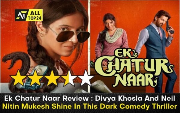 Ek Chatur Naar Review : Divya Khosla And Neil Nitin Mukesh Shine In This Dark Comedy Thriller