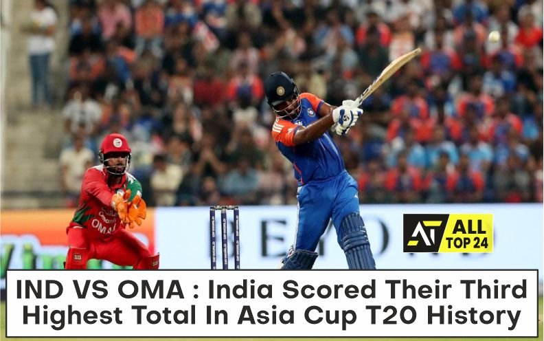 IND VS OMA : India Scored Their Third Highest Total In Asia Cup T20 History