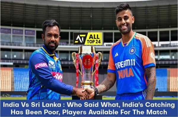India Vs Sri Lanka : Who Said What, India's Catching Has Been Poor, Players Available For The Match