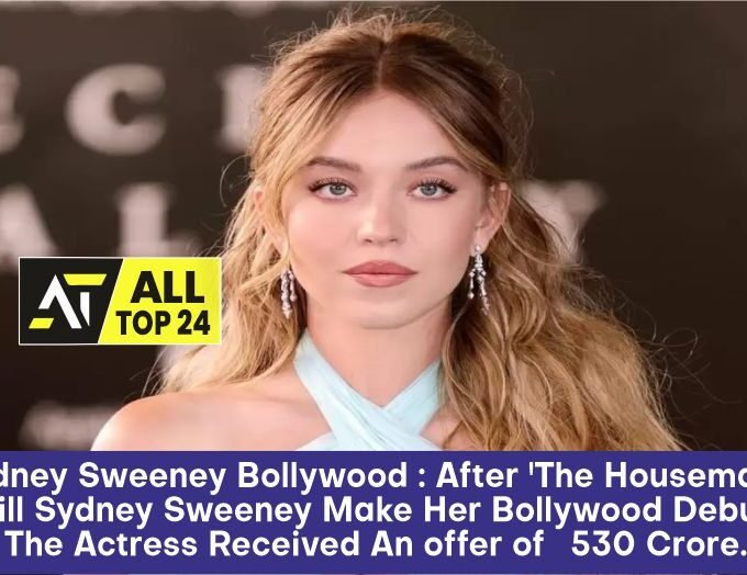 Sydney Sweeney Bollywood : After 'The Housemaid,' Will Sydney Sweeney Make Her Bollywood Debut? The Actress Received An offer of ?530 Crore.
