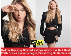Sydney Sweeney Offered Bollywood Entry With A Deal Worth Crores Rumours Began Circulating On September
