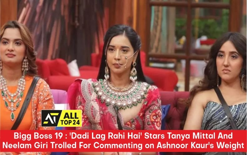 Bigg Boss 19 : 'Dadi Lag Rahi Hai' Stars Tanya Mittal And Neelam Giri Trolled For Commenting on Ashnoor Kaur's Weight