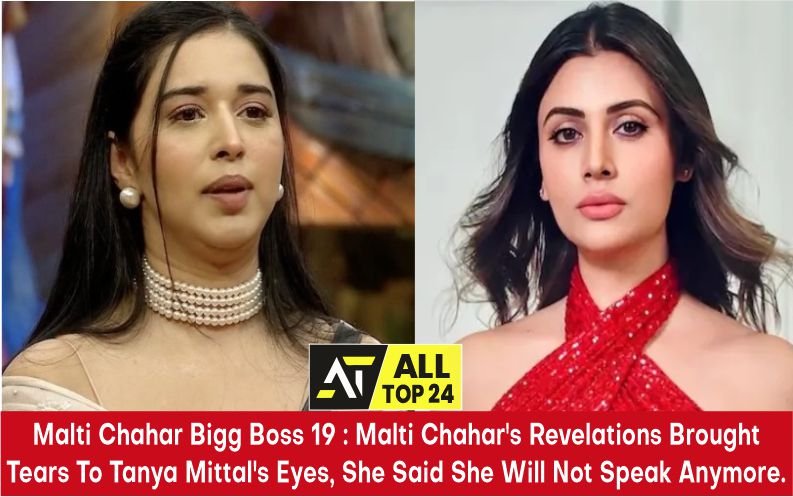 Malti Chahar Bigg Boss 19 : Malti Chahar's Revelations Brought Tears To Tanya Mittal's Eyes, She Said She Will Not Speak Anymore.