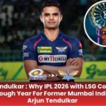 Arjun Tendulkar : Why IPL 2026 with LSG Could Be A Breakthrough Year For Former Mumbai Indians Star Arjun Tendulkar