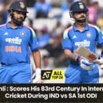 Virat Kohli : Scores His 83rd Century In International Cricket During IND vs SA 1st ODI