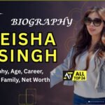 Eisha Singh : Biography, Age, Career, Family, Net Worth