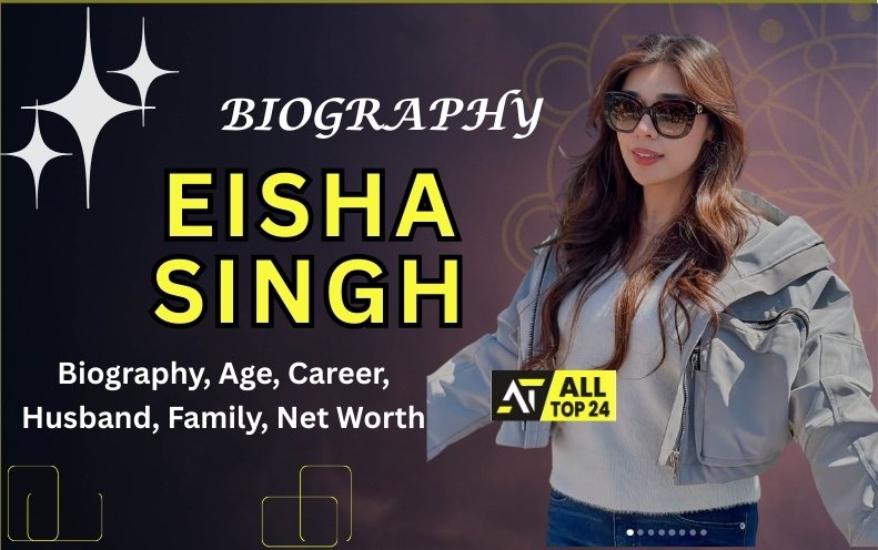 Eisha Singh : Biography, Age, Career, Family, Net Worth