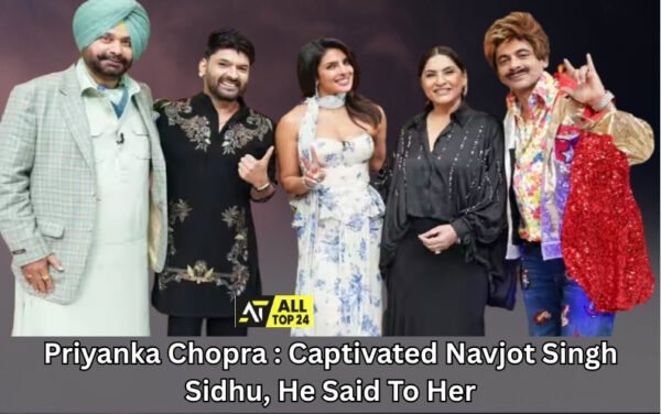 Priyanka Chopra : Captivated Navjot Singh Sidhu, He Said To Her