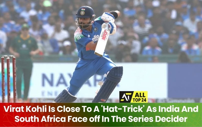 Virat Kohli Is Close To A 'Hat-Trick' As India And South Africa Face off In The Series Decider