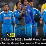 Women's Cricket in 2025 : Smriti Mandhana's Flurry Of Runs To Her Great Success In The World Cup.