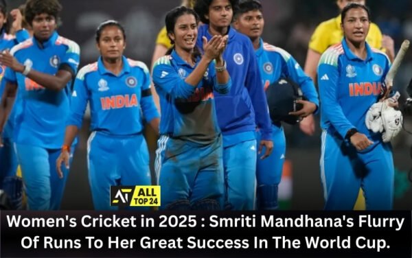 Women's Cricket in 2025 : Smriti Mandhana's Flurry Of Runs To Her Great Success In The World Cup.