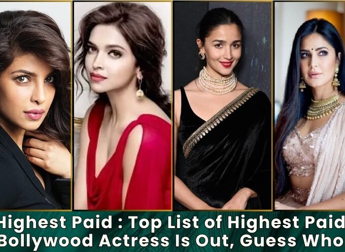 Highest Paid : Top List of Highest Paid Bollywood Actress Is Out, Guess Who