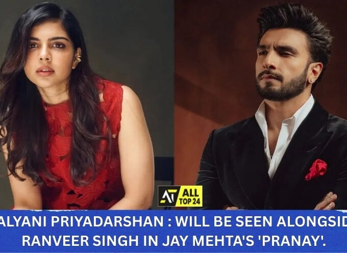 Kalyani Priyadarshan : Will Be Seen Alongside Ranveer Singh in Jay Mehta's 'Pralay'.