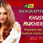 Khushi Mukherjee : Biography, Age, Career, Family, Net Worth