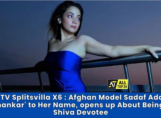 MTV Splitsvilla X6 : Afghan Model Sadaf Adds 'Shankar' to Her Name, opens up About Being A Shiva Devotee