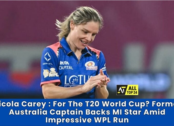 Nicola Carey : For The T20 World Cup? Former Australia Captain Backs MI Star Amid Impressive WPL Run