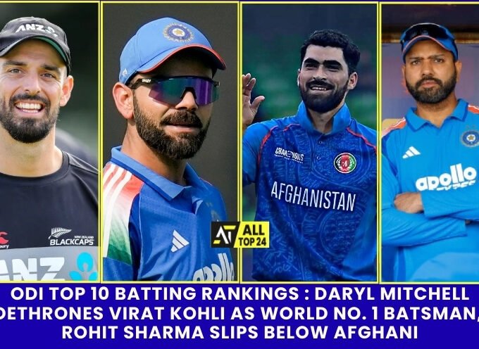 ODI TOP 10 Batting Rankings : Daryl Mitchell Dethrones Virat Kohli As World No. 1 Batsman, Rohit Sharma Slips Below Afghani