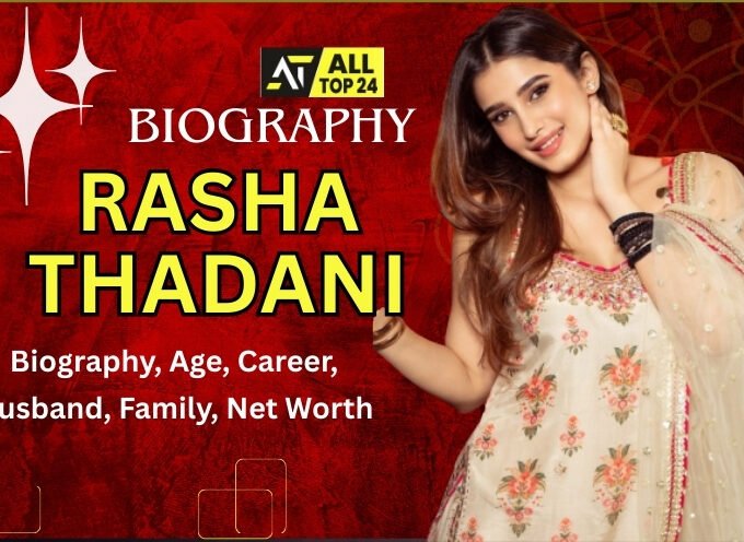 Rasha Thadani : Biography, Age, Career, Family, Net Worth