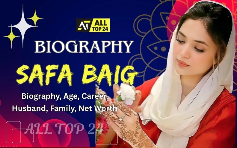 Safa Baig : Biography, Age, Career, Family, Net Worth
