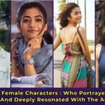 Seven Female Characters : Who Portrayed Real Women And Deeply Resonated With The Audience.