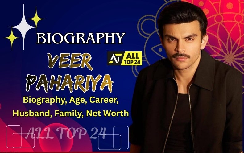 Veer Pahariya : Biography, Age, Career, Family, Net Worth