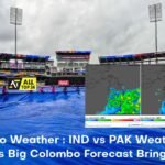 Colombo Weather : IND vs PAK Weatherman Dahiya's Big Colombo Forecast Brings Relief