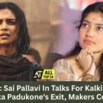 Kalki 2 : Sai Pallavi In Talks For Kalki 2 After Deepika Padukone's Exit, Makers Confirm