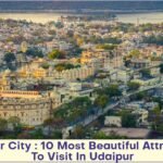 Udaipur City : 10 Most Beautiful Attractions To Visit In Udaipur