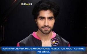 Harshad Chopda made an emotional revelation about cutting his wrist,