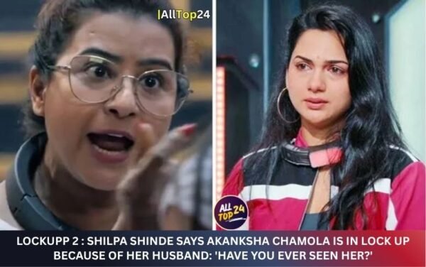 Lockupp 2 : Shilpa Shinde says Akanksha Chamola is in lock up because of her husband