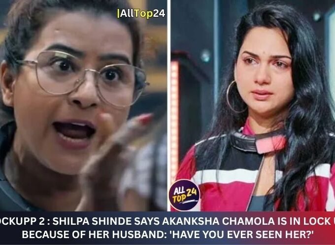 Lockupp 2 : Shilpa Shinde says Akanksha Chamola is in lock up because of her husband